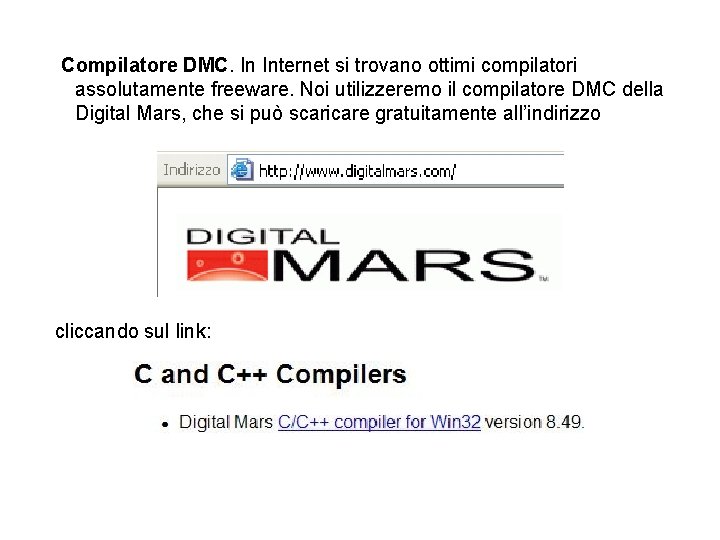 Compilatore DMC. In Internet si trovano ottimi compilatori assolutamente freeware. Noi utilizzeremo il compilatore