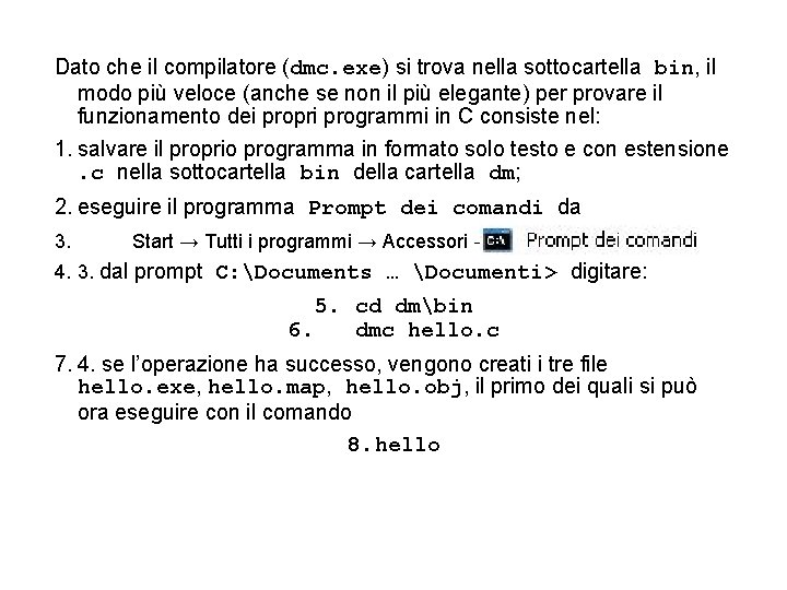 Dato che il compilatore (dmc. exe) si trova nella sottocartella bin, il modo più
