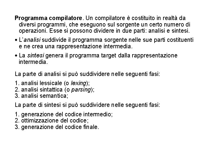 Programma compilatore. Un compilatore è costituito in realtà da diversi programmi, che eseguono sul