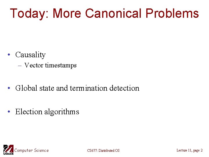 Today: More Canonical Problems • Causality – Vector timestamps • Global state and termination