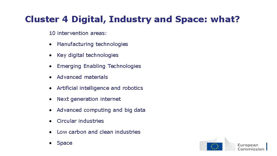 Cluster 4 Digital, Industry and Space: what? 10 intervention areas: • Manufacturing technologies •