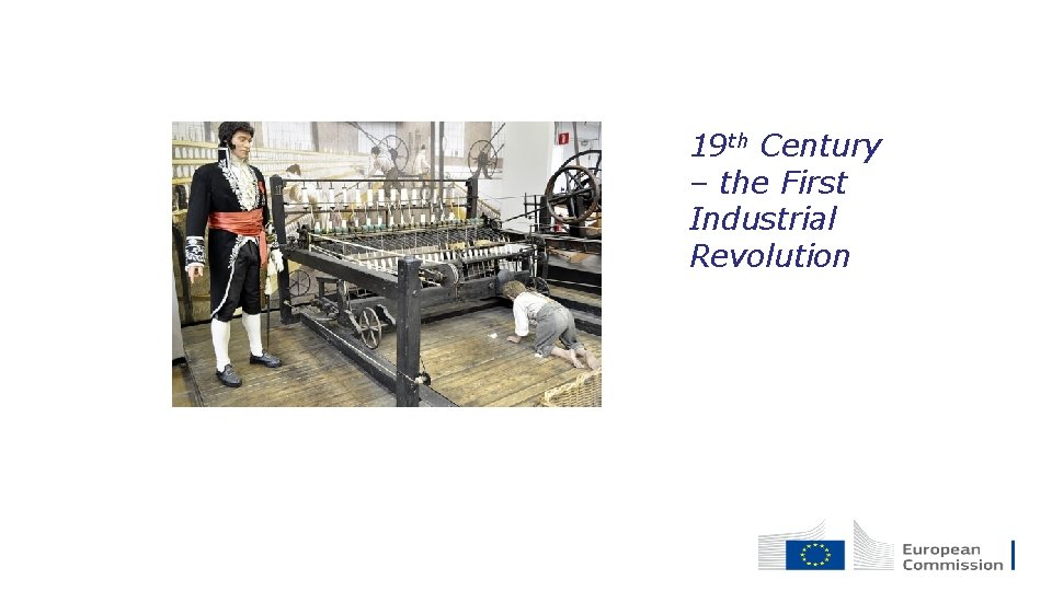 19 th Century – the First Industrial Revolution 