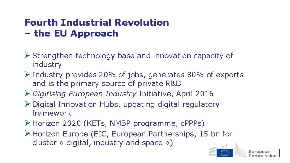 Fourth Industrial Revolution – the EU Approach Ø Strengthen technology base and innovation capacity