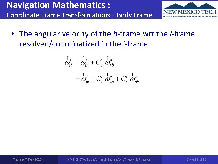 Navigation Mathematics : Coordinate Frame Transformations – Body Frame • The angular velocity of