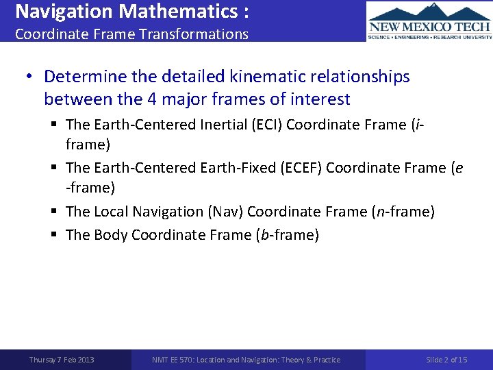 Navigation Mathematics : Coordinate Frame Transformations • Determine the detailed kinematic relationships between the