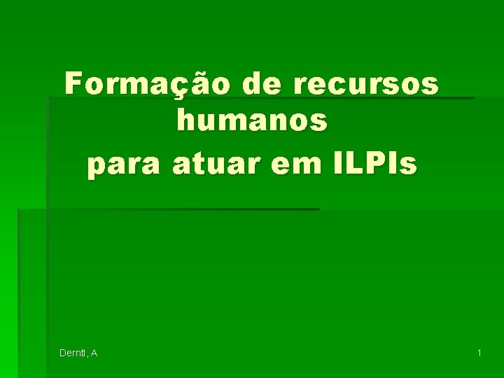 Formação de recursos humanos para atuar em ILPIs Derntl, A 1 