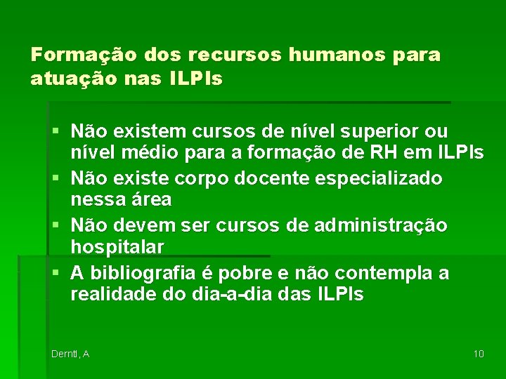 Formação dos recursos humanos para atuação nas ILPIs § Não existem cursos de nível