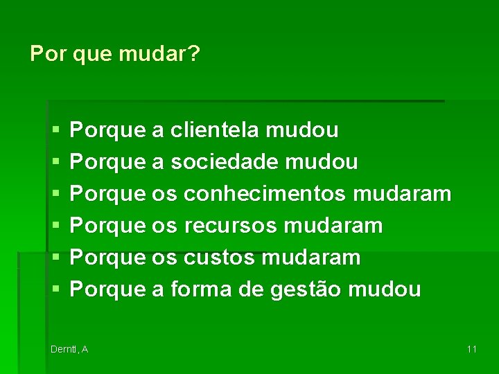 Por que mudar? § § § Porque a clientela mudou Porque a sociedade mudou