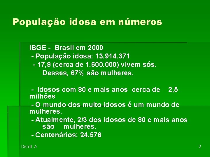 População idosa em números IBGE - Brasil em 2000 - População idosa: 13. 914.