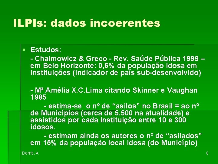 ILPIs: dados incoerentes § Estudos: - Chaimowicz & Greco - Rev. Saúde Pública 1999