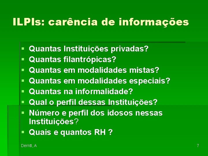 ILPIs: carência de informações § § § § Quantas Instituições privadas? Quantas filantrópicas? Quantas