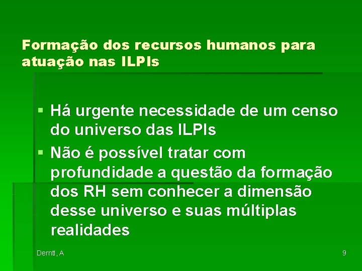 Formação dos recursos humanos para atuação nas ILPIs § Há urgente necessidade de um