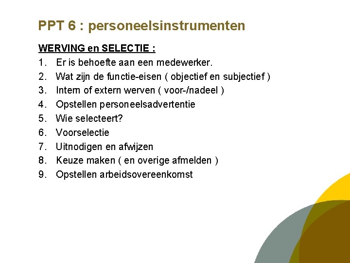 PPT 6 : personeelsinstrumenten WERVING en SELECTIE : 1. Er is behoefte aan een