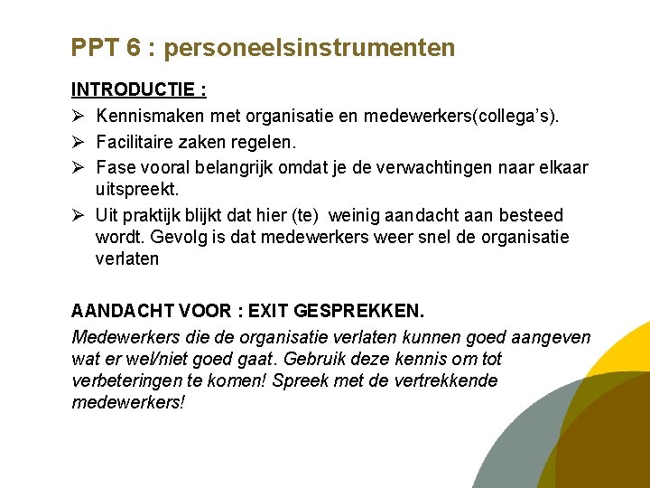 PPT 6 : personeelsinstrumenten INTRODUCTIE : Ø Kennismaken met organisatie en medewerkers(collega’s). Ø Facilitaire