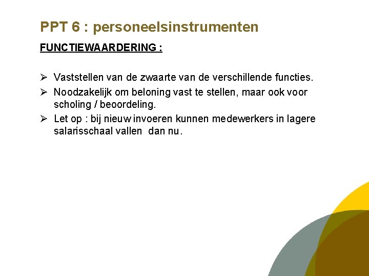 PPT 6 : personeelsinstrumenten FUNCTIEWAARDERING : Ø Vaststellen van de zwaarte van de verschillende