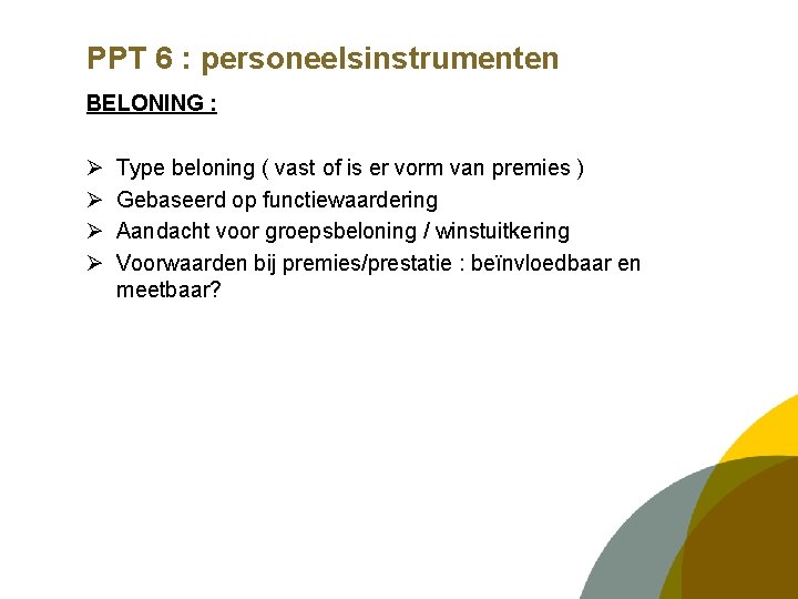 PPT 6 : personeelsinstrumenten BELONING : Ø Ø Type beloning ( vast of is