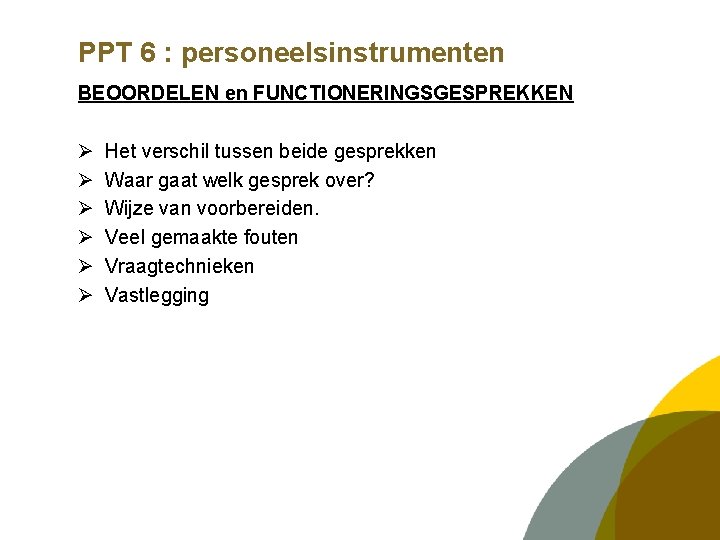 PPT 6 : personeelsinstrumenten BEOORDELEN en FUNCTIONERINGSGESPREKKEN Ø Ø Ø Het verschil tussen beide