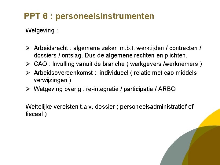 PPT 6 : personeelsinstrumenten Wetgeving : Ø Arbeidsrecht : algemene zaken m. b. t.