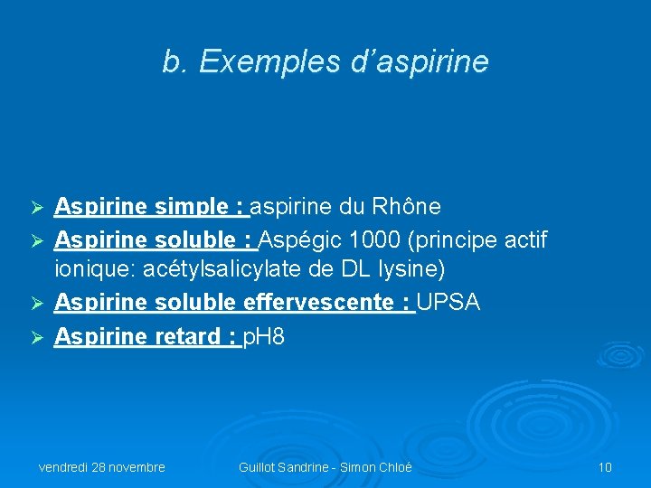 b. Exemples d’aspirine Aspirine simple : aspirine du Rhône Ø Aspirine soluble : Aspégic