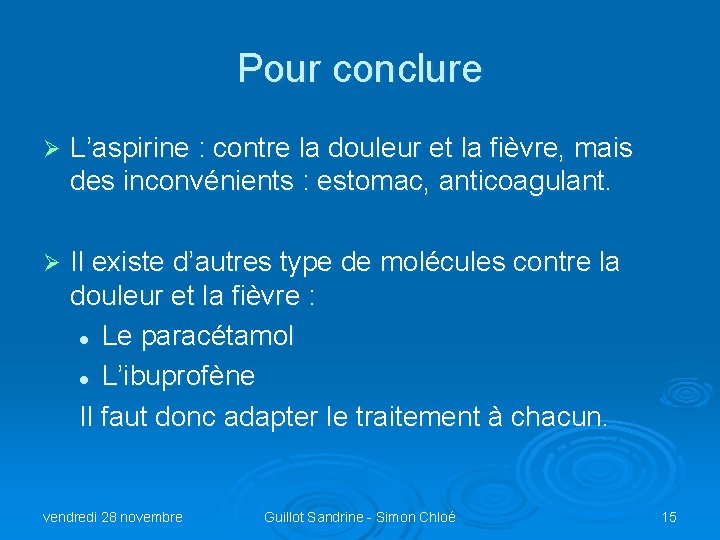 Pour conclure Ø L’aspirine : contre la douleur et la fièvre, mais des inconvénients