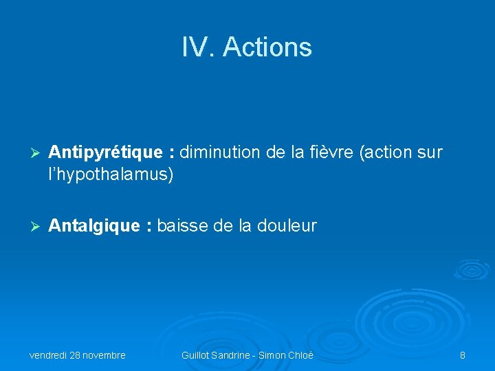 IV. Actions Ø Antipyrétique : diminution de la fièvre (action sur l’hypothalamus) Ø Antalgique