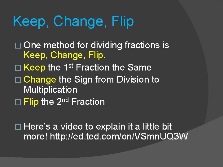 Keep, Change, Flip � One method for dividing fractions is Keep, Change, Flip. �