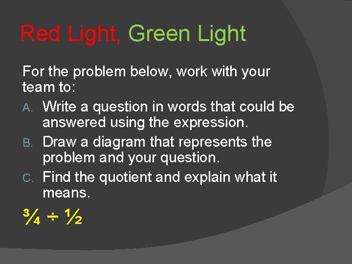Red Light, Green Light For the problem below, work with your team to: A.