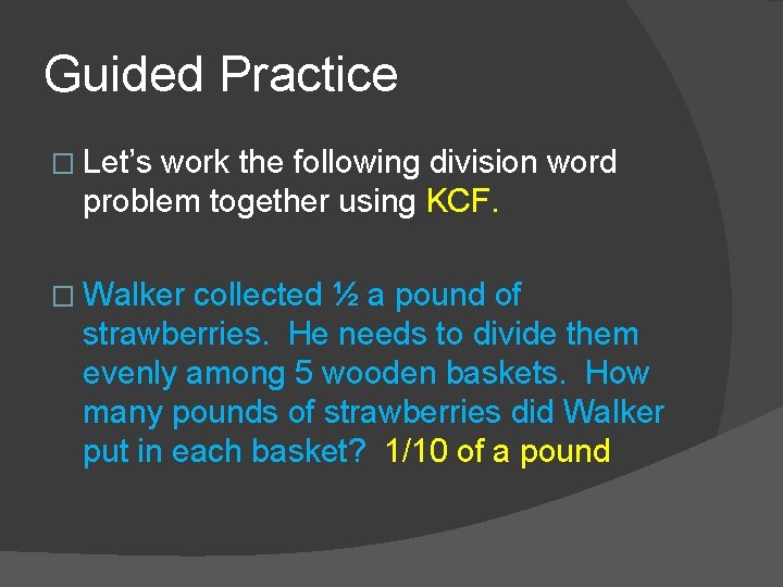 Guided Practice � Let’s work the following division word problem together using KCF. �