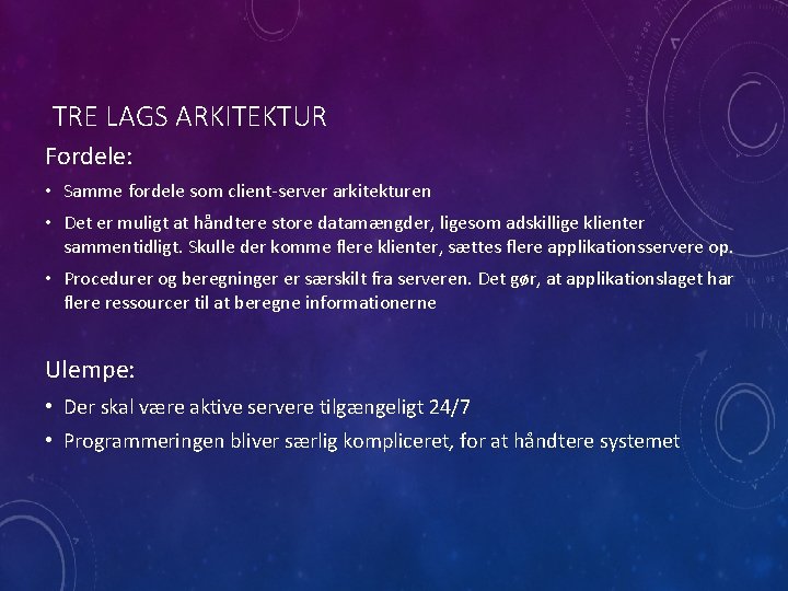 TRE LAGS ARKITEKTUR Fordele: • Samme fordele som client-server arkitekturen • Det er muligt