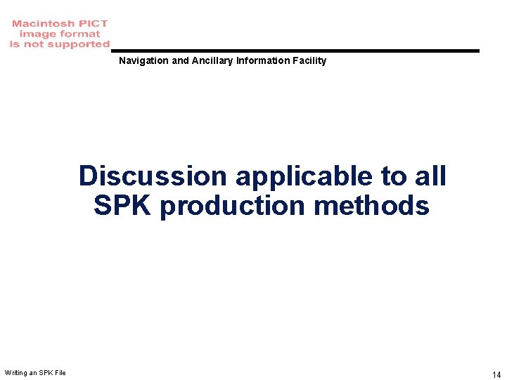 Navigation and Ancillary Information Facility Discussion applicable to all SPK production methods Writing an Navigation and Ancillary Information Facility Discussion applicable to all SPK production methods Writing an