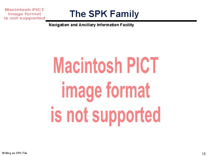 The SPK Family Navigation and Ancillary Information Facility Writing an SPK File 15 The SPK Family Navigation and Ancillary Information Facility Writing an SPK File 15