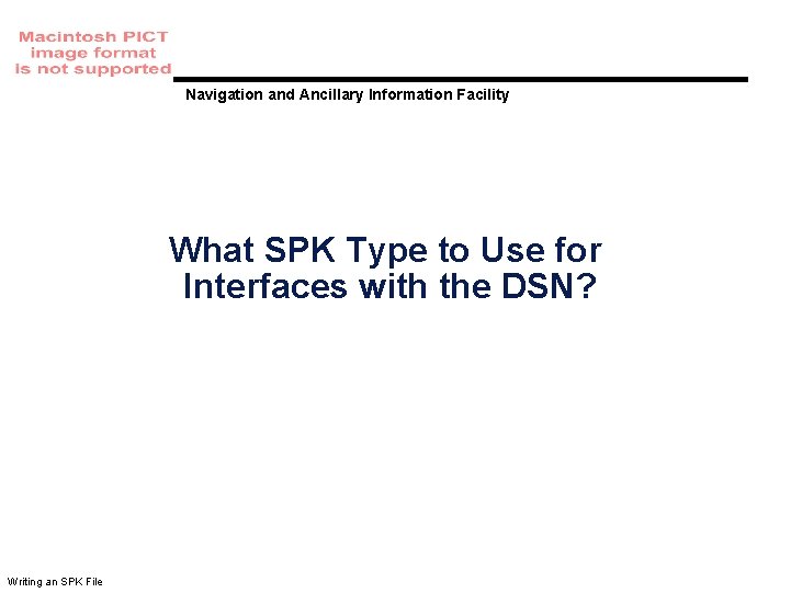 Navigation and Ancillary Information Facility What SPK Type to Use for Interfaces with the Navigation and Ancillary Information Facility What SPK Type to Use for Interfaces with the