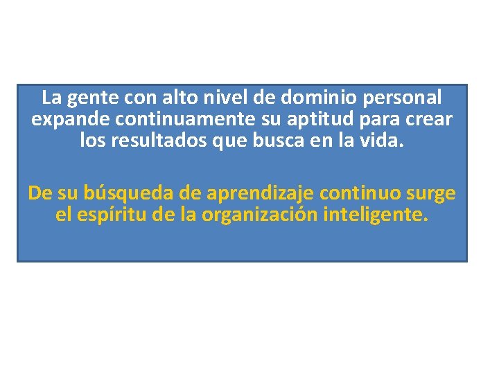 La gente con alto nivel de dominio personal expande continuamente su aptitud para crear La gente con alto nivel de dominio personal expande continuamente su aptitud para crear
