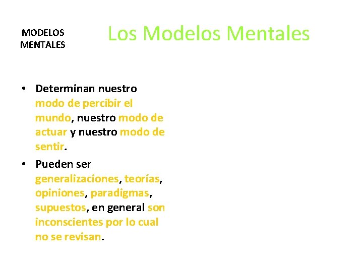 MODELOS MENTALES Los Modelos Mentales • Determinan nuestro modo de percibir el mundo, nuestro MODELOS MENTALES Los Modelos Mentales • Determinan nuestro modo de percibir el mundo, nuestro