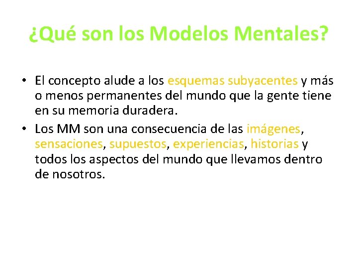 ¿Qué son los Modelos Mentales? • El concepto alude a los esquemas subyacentes y ¿Qué son los Modelos Mentales? • El concepto alude a los esquemas subyacentes y