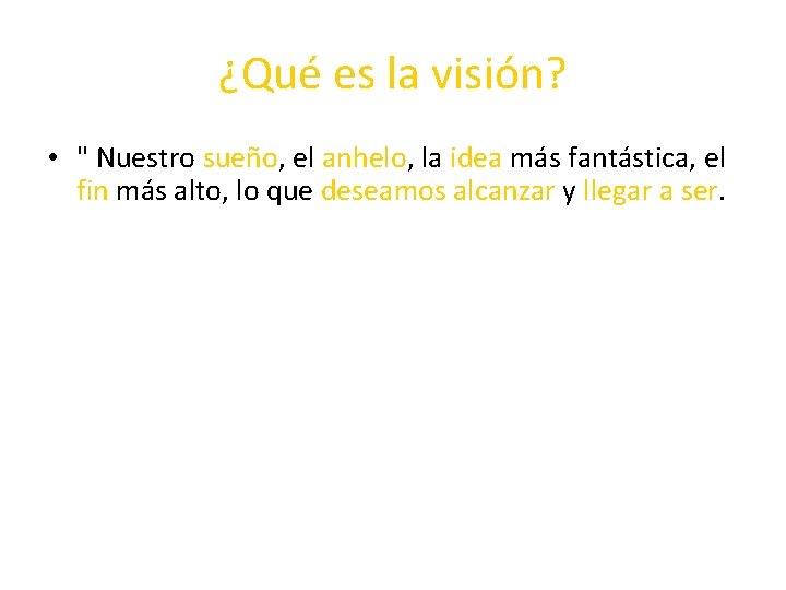 ¿Qué es la visión? • " Nuestro sueño, el anhelo, la idea más fantástica, ¿Qué es la visión? • " Nuestro sueño, el anhelo, la idea más fantástica,