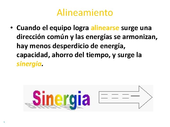 Alineamiento • Cuando el equipo logra alinearse surge una dirección común y las energías Alineamiento • Cuando el equipo logra alinearse surge una dirección común y las energías