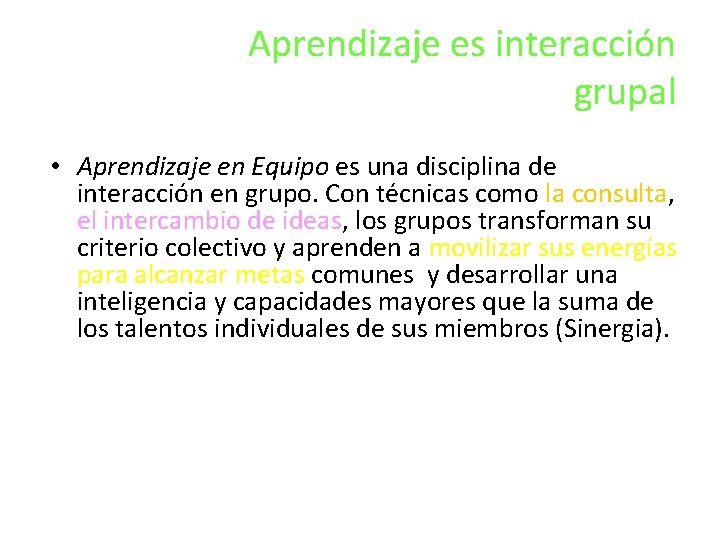 Aprendizaje es interacción grupal • Aprendizaje en Equipo es una disciplina de interacción en Aprendizaje es interacción grupal • Aprendizaje en Equipo es una disciplina de interacción en