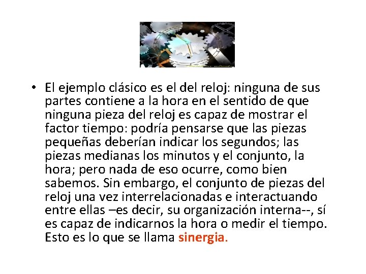 • El ejemplo clásico es el del reloj: ninguna de sus partes contiene • El ejemplo clásico es el del reloj: ninguna de sus partes contiene