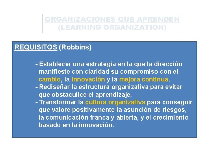 ORGANIZACIONES QUE APRENDEN (LEARNING ORGANIZATION) REQUISITOS (Robbins) - Establecer una estrategia en la que ORGANIZACIONES QUE APRENDEN (LEARNING ORGANIZATION) REQUISITOS (Robbins) - Establecer una estrategia en la que