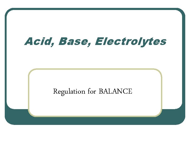 Acid, Base, Electrolytes Regulation for BALANCE 