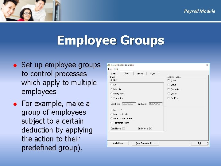 Payroll Module Employee Groups l Set up employee groups to control processes which apply