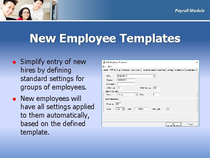 Payroll Module New Employee Templates l Simplify entry of new hires by defining standard