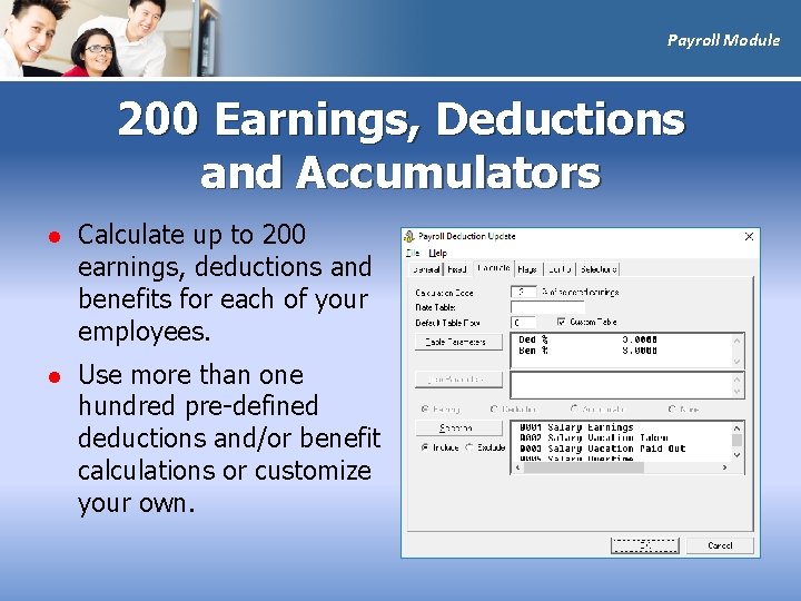 Payroll Module 200 Earnings, Deductions and Accumulators l Calculate up to 200 earnings, deductions