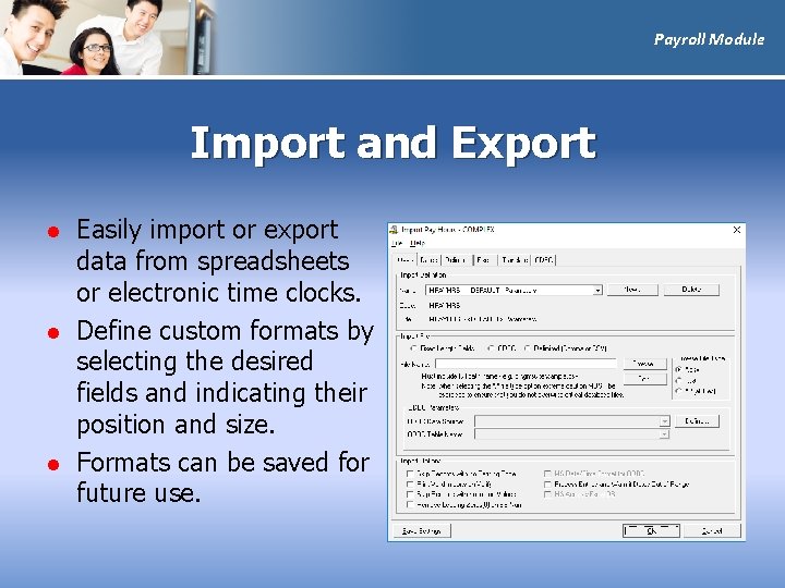 Payroll Module Import and Export l l l Easily import or export data from