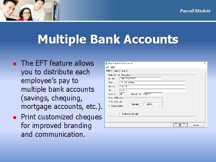 Payroll Module Multiple Bank Accounts l l The EFT feature allows you to distribute