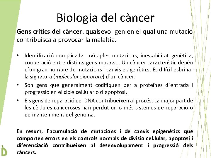 Biologia del càncer Gens crítics del càncer: qualsevol gen en el qual una mutació