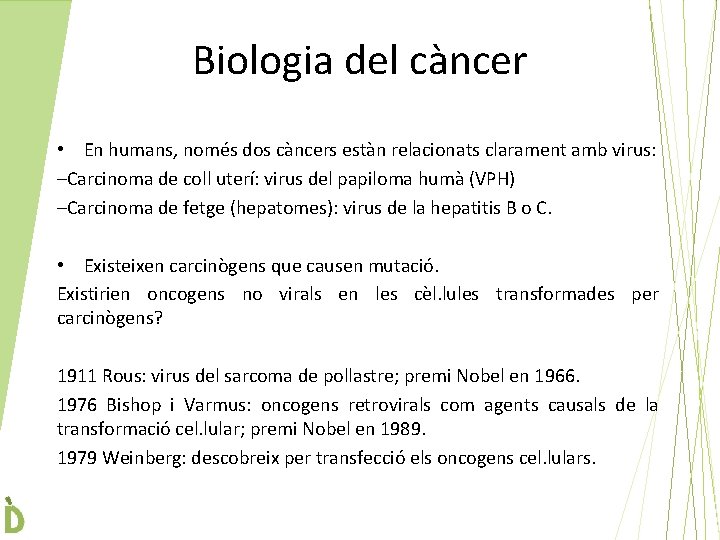 Biologia del càncer • En humans, només dos càncers estàn relacionats clarament amb virus: