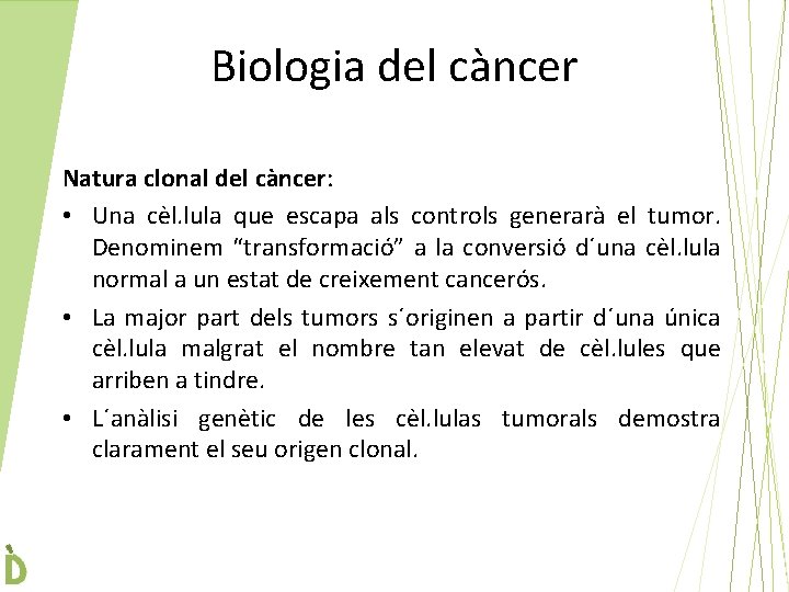 Biologia del càncer Natura clonal del càncer: • Una cèl. lula que escapa als