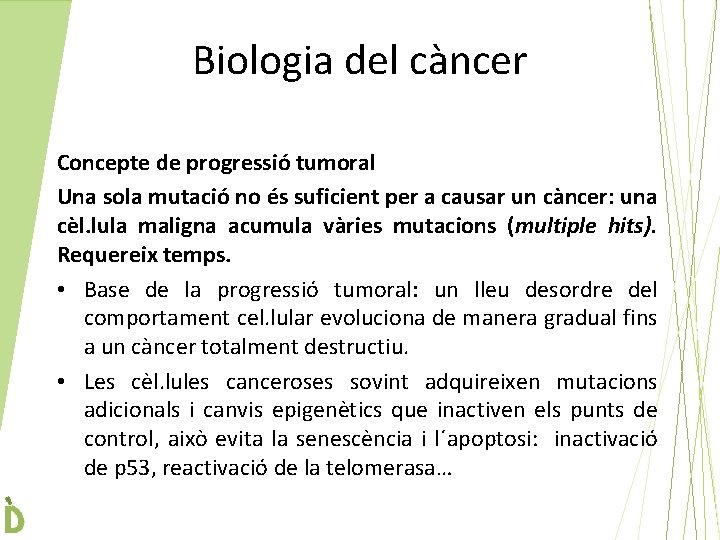 Biologia del càncer Concepte de progressió tumoral Una sola mutació no és suficient per